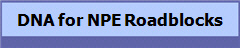 DNA for NPE Roadblocks
